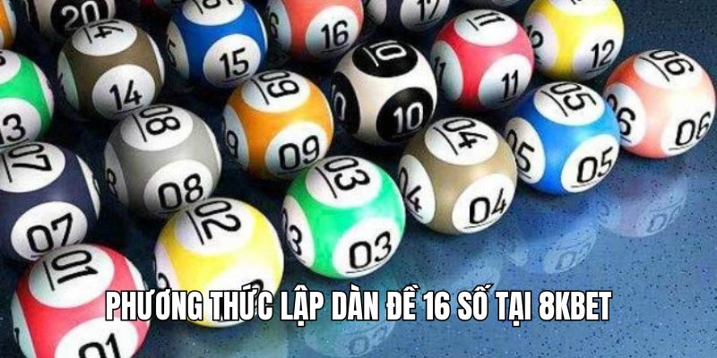 Tìm hiểu những cách thức lập dàn đề gồm 16 số tại Bet88